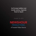 As Europe battles over border policy,..., PBS NewsHour