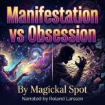 Manifestation vs Obsession, Magickal Spot