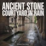 Ancient Stone Courtyard in Rain, Ambient Rest Audio