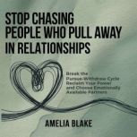 Stop Chasing People Who Pull Away In ..., Amelia Blake