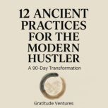 12 Ancient Practices for the Modern H..., Gratitude Ventures