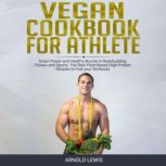 Vegan Cookbook for Athlete, Arnold Lewis