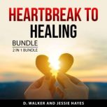 Heartbreak to Healing Bundle, 2 in 1 ..., D. Walker