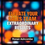 Elevate Your Sales Team for Extraordi..., Ronan Ashcombe