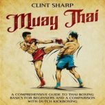 Muay Thai A Comprehensive Guide to T..., Clint Sharp