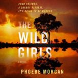 The Wild Girls A Novel, Phoebe Morgan