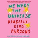 We Were the Universe, Kimberly King Parsons