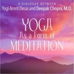 Yoga As a Form of Meditation, Deepak Chopra, M.D.