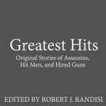 Greatest Hits Original Stories of Assassins, Hit Men, and Hired Guns, various authors