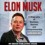Elon Musk A Biography of Business, S..., My Ebook Publishing House