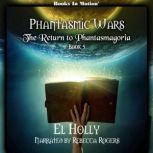 The Return to Phantasmagoria Phantasmic Wars, Book 5, El Holly