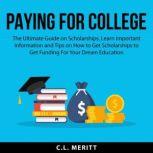 Paying for College The Ultimate Guid..., C.L. Meritt
