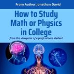 How to Study Math or Physics in Colle..., Jonathan David