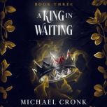 A King in Waiting, Michael Cronk