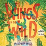 Wings in the Wild, Margarita Engle