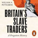 Britains Slave Traders, William A. Pettigrew