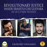 Revolutionary Justice Inside Ernesto ..., Geoffrey Giuliano