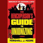 The Henchpersons Guide to Unionizing..., Marshall J. Moore