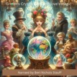 Grimms Crystal Balls and Loves Magi..., Jacob and Wilhelm Grimm