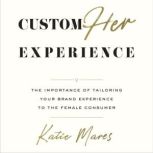 CustomHer Experience, Katie Mares