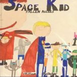 Space Kid Fallen Allies by William K..., William Kelleher Kelleher