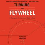 Turning the Flywheel A Monograph to Accompany Good to Great, Jim Collins