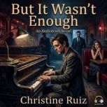 But It Wasnt Enough, Christine Ruiz