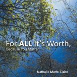 For ALL Its Worth, Because You Matte..., Nathalie MarieClaire