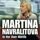 Martina Navratilova In Her Own Words, Martina Navratilova