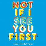 Not If I See You First, Eric Lindstrom