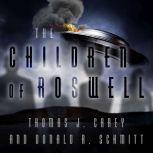 The Children of Roswell A Seven-Decade Legacy of Fear, Intimidation, and Cover-Ups, Thomas J. Carey