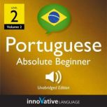 Learn Portuguese - Level 2: Absolute Beginner Portuguese, Volume 2 Lessons 1-25, Innovative Language Learning