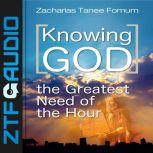 Knowing God The Greatest Need of The Hour, Zacharias Tanee Fomum