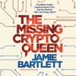 The Missing Cryptoqueen The Billion Dollar Cryptocurrency Con and the Woman Who Got Away with It, Jamie Bartlett