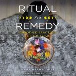 Ritual as Remedy, Mara Branscombe