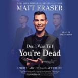 Dont Wait Till Youre Dead, Matt Fraser