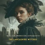 The Lancashire Witches, Book 1, William Harrison Ainsworth