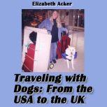 Traveling with Dogs From the USA to ..., Elizabeth Acker