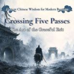 Crossing Five Passes The Art of the ..., Andrew Lin