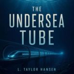 The Undersea Tube, L. Taylor Hansen