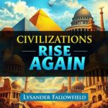 Civilizations Rise Again Secrets of ..., Lysander Fallowfield