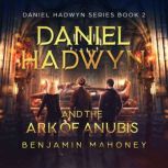 Daniel Hadwyn And The Ark Of Anubis, Benjamin Mahoney