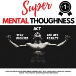SUPER MENTAL TOUGHNESS  STAY FOCUSED..., Andrew Lopez