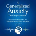 Generalized Anxiety, the Complete Gui..., ANTONIO JAIMEZ