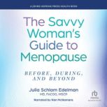 The Savvy Womans Guide to Menopause, Julia Schlam Edelman, MD, FACOG, MSCP