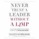 Never Trust a Leader Without a Limp The Wit and   Wisdom of John Wimber, Founder of the Vineyard Church Movement, Glenn Schroder