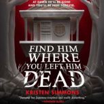 Find Him Where You Left Him Dead, Kristen Simmons