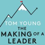 The Making of a Leader, Tom Young