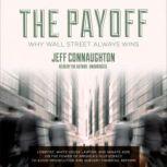 The Payoff Why Wall Street Always Wins, Jeff Connaughton