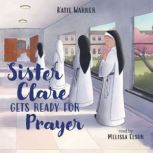 Sister Clare Gets Ready for Prayer, Katie Warner